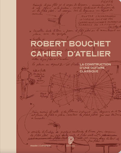 Robert Bouchet cahier d'atelier - La construction d'une guitare classique Robert Bouchet