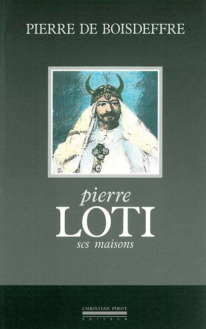 Pierre Loti-Ses Maisons, ses maisons