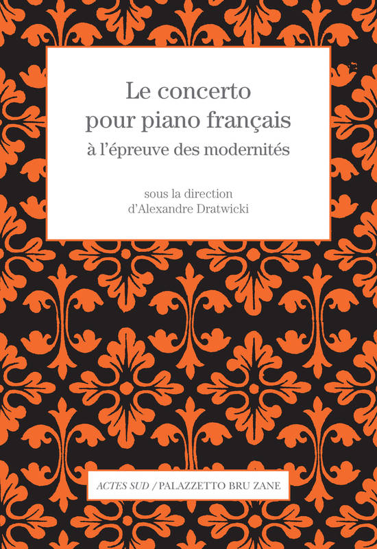Le concerto pour piano français à l'épreuve des modernités Dratwicki, Alexandre