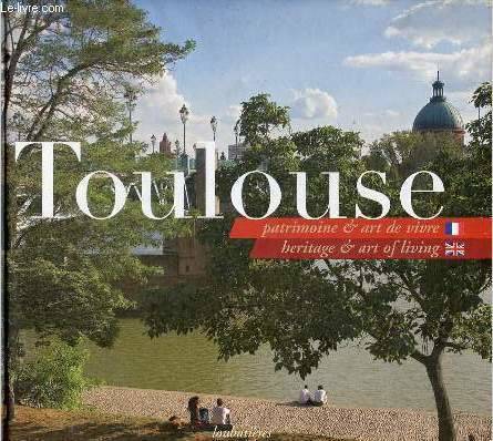 Toulouse patrimoine & art de vivre - heritage & art of living. Collectif