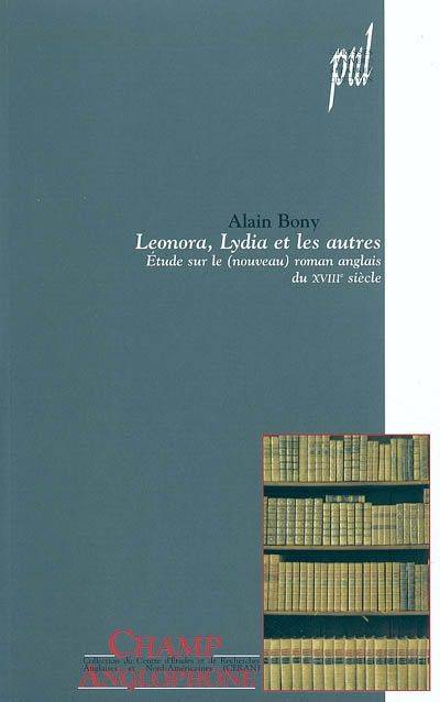 Leonora, Lydia et les autres - étude sur le (nouveau) roman anglais du XVIIIe siècle, étude sur le (nouveau) roman anglais du XVIIIe siècle