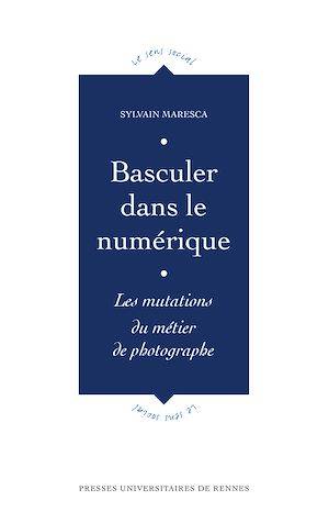 Basculer dans le numérique - Les mutations du métier de photographe