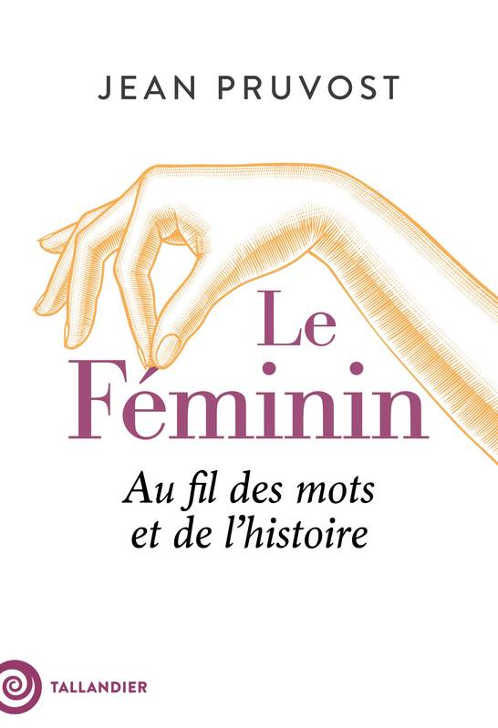 Le féminin, Au fil des mots et de l'histoire