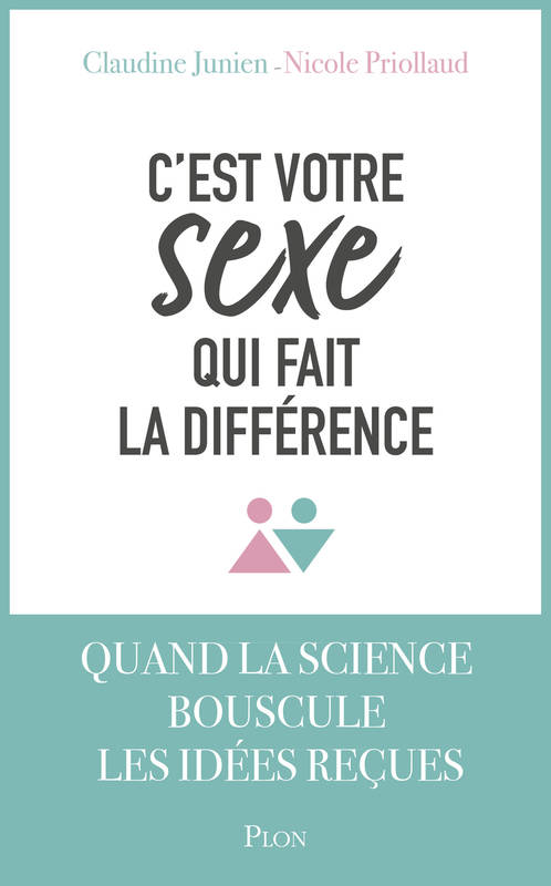 Livres Santé et Médecine Médecine Généralités C'est votre sexe qui fait la différence Nicole Priollaud, Claudine Junien