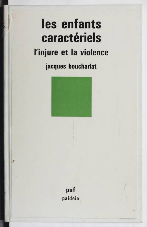 Livres Sciences Humaines et Sociales Psychologie et psychanalyse Les enfants caractériels. l'injure et la violence, l'injure et la violence Jacques Boucharlat