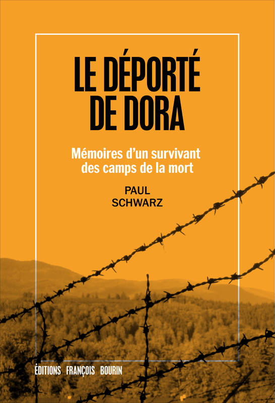Le déporté de Dora, Mémoires d'un survivant des camps de la mort Paul Schwarz