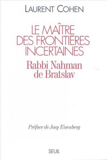 Le Maître des frontières incertaines. Rabbi Nahman de Bratslav, Rabbi Nahman de Bratslav