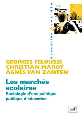 Livres Scolaire-Parascolaire Pédagogie et science de l'éduction Les marchés scolaires, Sociologie d'une politique publique d'éducation Georges Felouzis, Christian Maroy