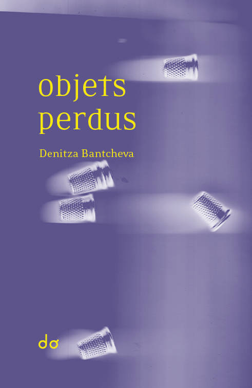 Livres Littérature et Essais littéraires Romans contemporains Francophones Objets perdus Denitza Bantcheva, Denitza Bantcheva, Denitza Bantcheva, Denitza Bantcheva, Denitza Bantcheva, Denitza Bantcheva, Denitza Bantcheva