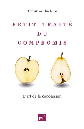 Livres Sciences Humaines et Sociales Sciences sociales Petit traité du compromis, L'art de la concession Christian Thuderoz