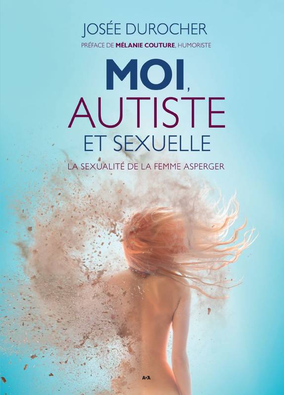 Moi, autiste et sexuelle, La sexualité de la femme Asperger / Préface de Mélanie Couture, humoriste