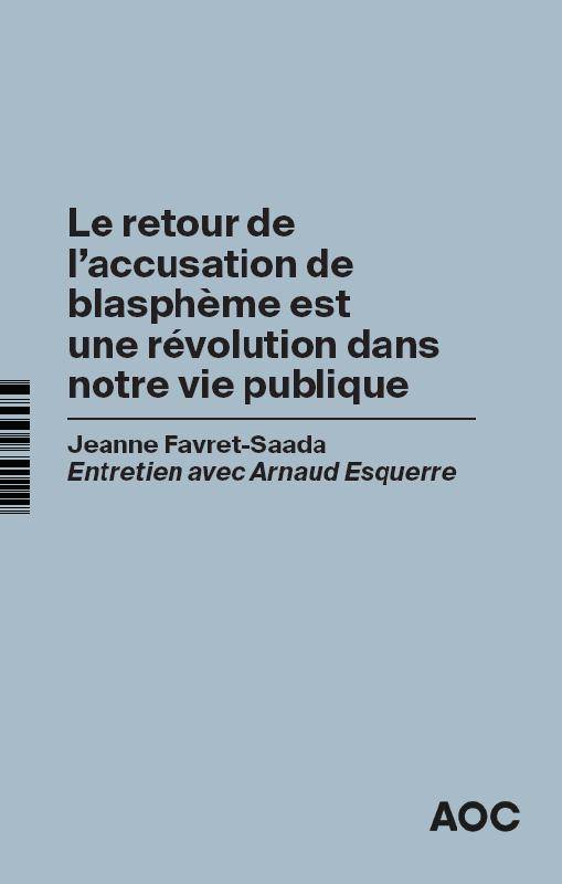 Le retour de l'accusation de blasphème est une révolution dans notre vie publique, Entretien avec arnaud esquerre