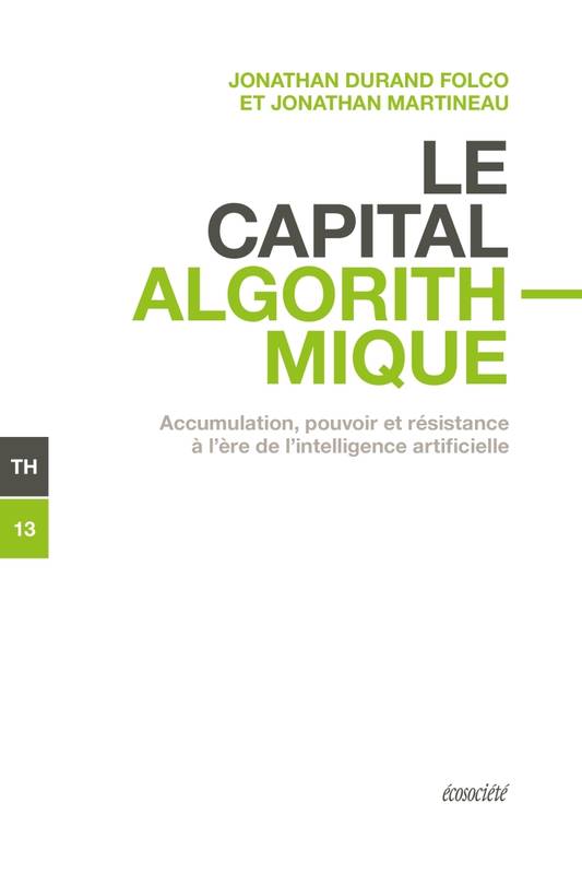 Le capital algorithmique - Accumulation, pouvoir et résistan