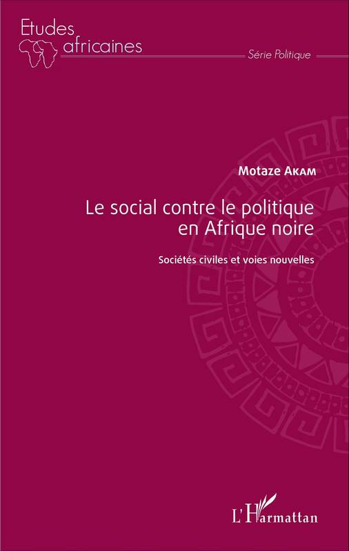 Le social contre le politique en Afrique noire, Sociétés civiles et voies nouvelles