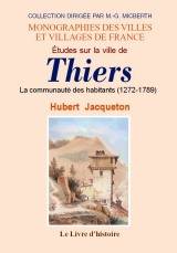 Études sur la ville de Thiers - la communauté des habitants, 1272-1789, la communauté des habitants, 1272-1789 Hubert Jacqueton