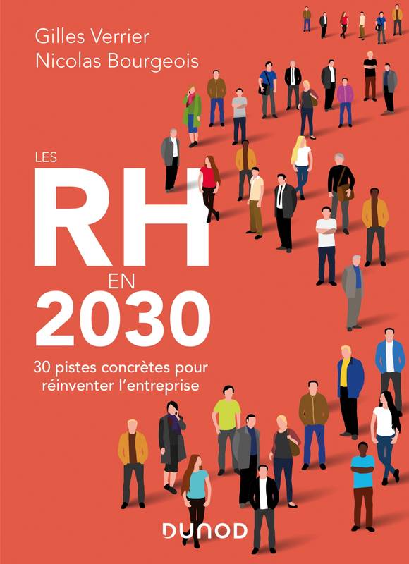 Livres Économie-Droit-Gestion Management, Gestion, Economie d'entreprise Management Les RH en 2030 - 30 pistes concrètes pour réinventer l'entreprise, 30 pistes concrètes pour réinventer l'entreprise Nicolas Bourgeois, Gilles Verrier