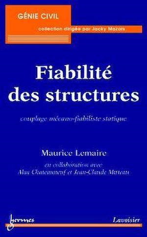 Fiabilité des structures. Couplage mécano-fiabiliste statique Maurice Lemaire, Alaa Chateauneuf, Jean-Claude Mitteau