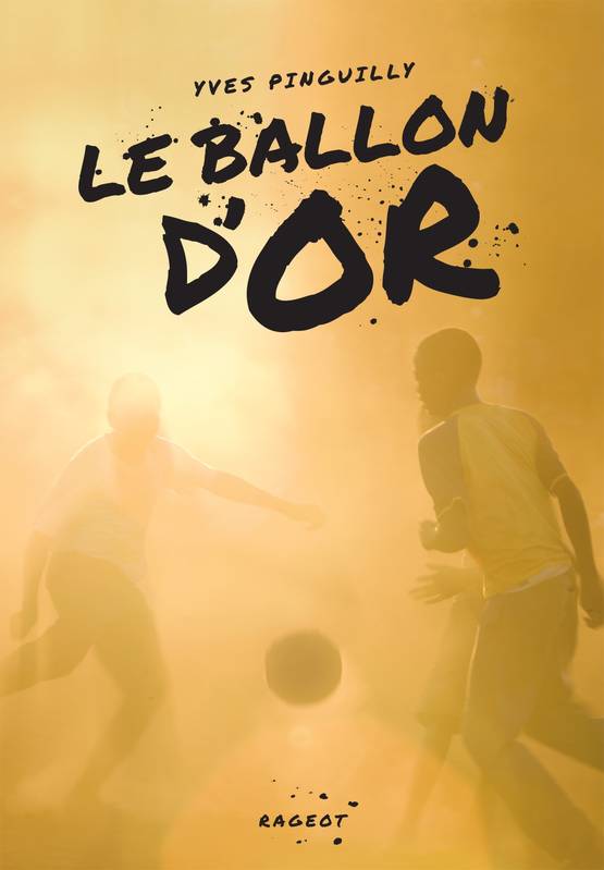 Jeux et Jouets Livres Livres pour les  9-12 ans Romans Le ballon d'or Yves Pinguilly