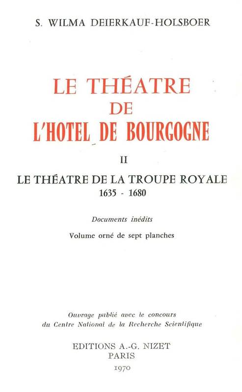 Livres Littérature et Essais littéraires Essais Littéraires et biographies Essais Littéraires Le Théâtre de l'Hôtel de Bourgogne, II. Le théâtre de la troupe royale, 1635-1680 Sophie Wilma Deierkauf-Holsboer