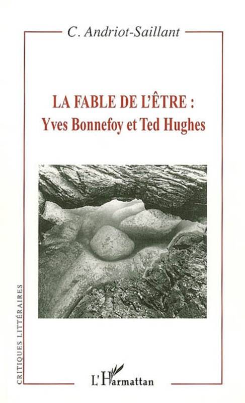 La fable de l'être : Yves Bonnefoy et Ted Hughes, Yves Bonnefoy, Ted Hughes