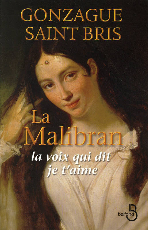 La Malibran, La voix qui dit je t'aime Gonzague Saint Bris