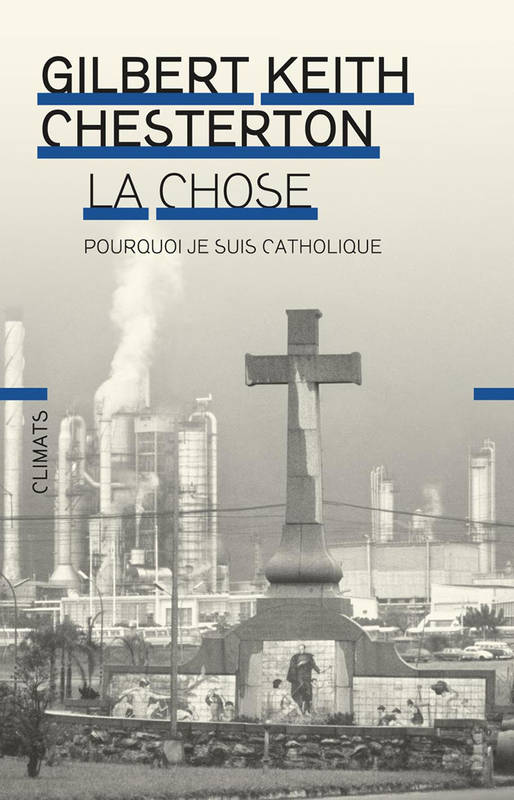 Livres Sciences Humaines et Sociales Actualités La Chose, Pourquoi je suis catholique Gilbert Keith Chesterton