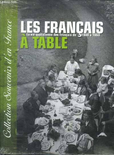 Les francais a table - la vie quotidienne des francais de 1900 à 1968 / collection souvenirs d'en france n°5, [la vie quotidienne des Français de 1900 à 1968]