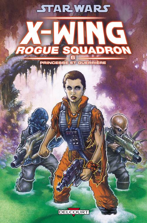 6, Star Wars - X-Wing Rogue Squadron T06 - Princesse et guerrière Michael A. Stackpole, Scott Tolson, John Nadeau