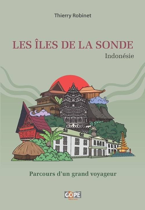 Livres Loisirs Voyage Récits de voyage Les îles de la Sonde (Indonésie), Parcours d’un grand voyageur Thierry Robinet