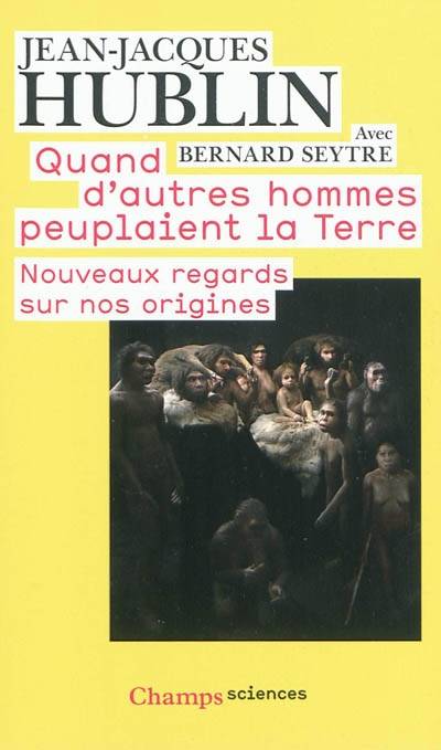 Quand d'autres hommes peuplaient la Terre, Nouveaux regards sur nos origines