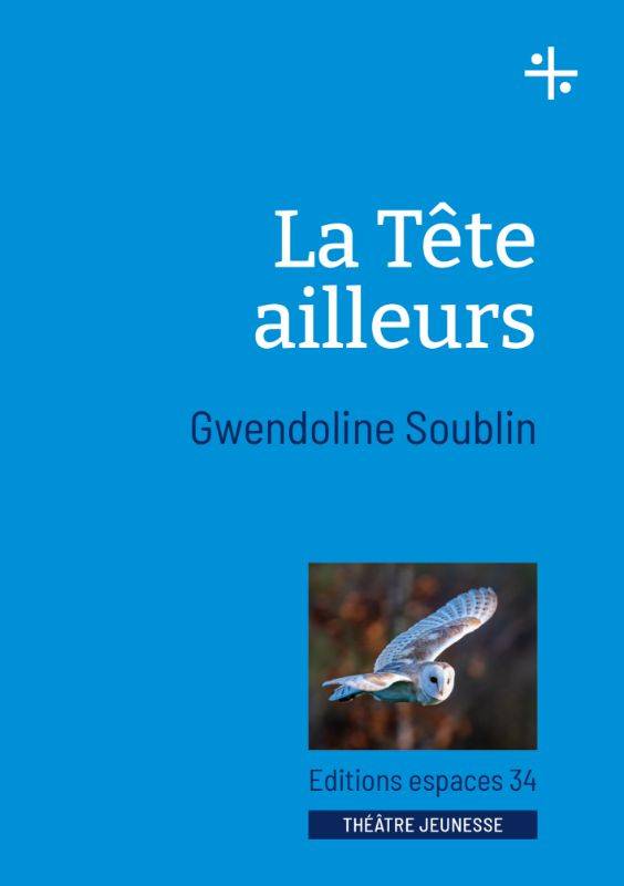 La tête ailleurs Gwendoline Soublin