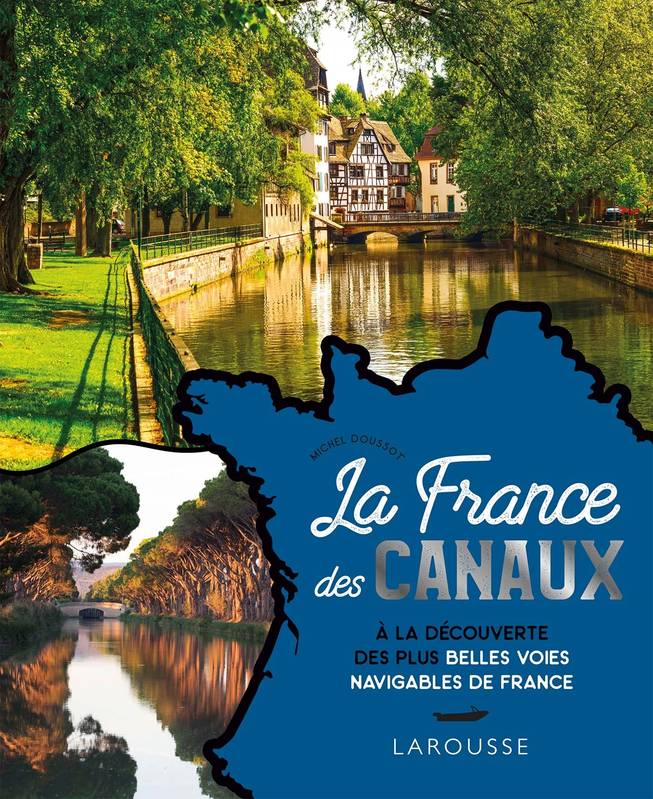 La France des canaux, À la découverte des plus belles voies navigables de france