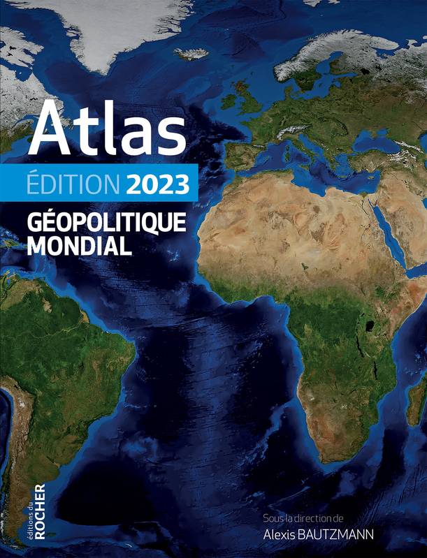 Livres Sciences Humaines et Sociales Géopolitique Atlas géopolitique mondial 2023 Alexis Bautzmann, Laura Margueritte, Guillaume Fourmont