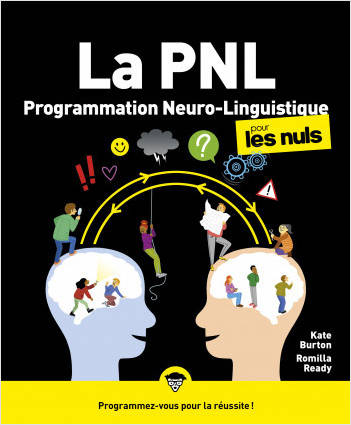 PNL - La Programmation neuro-linguistique pour les Nuls, 2e éd.