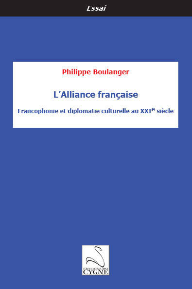 Livres Sciences Humaines et Sociales Sciences politiques L'Alliance française, Francophonie et diplomatie culturelle au xxie siècle Philippe Boulanger