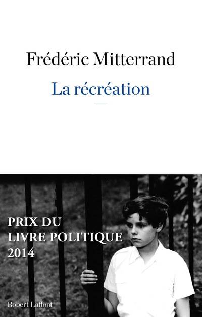 Livres Sciences Humaines et Sociales Sciences politiques La récréation Frédéric Mitterrand