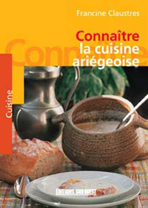 Livres Loisirs Gastronomie Cuisine Connaitre La Cuisine Ariegeoise Francine Claustres
