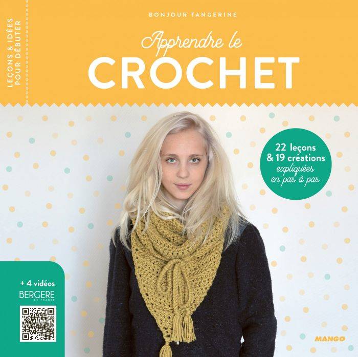 Apprendre le crochet, 22 leçons et 19 créations expliquées en pas à pas