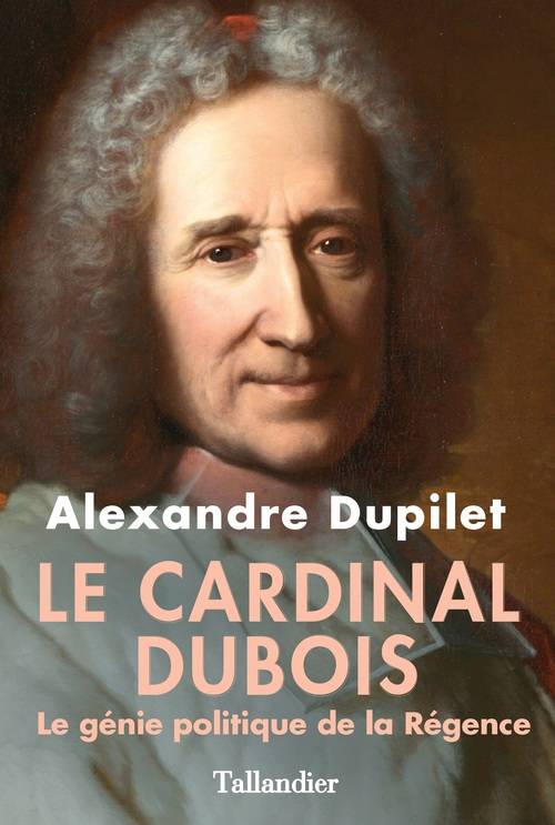Le cardinal Dubois, Le génie politique de la Régence