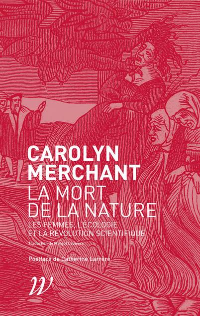 Livres Sciences Humaines et Sociales Philosophie La mort de la nature, Les femmes, l'écologie et la révolution scientifique Carolyn Merchant