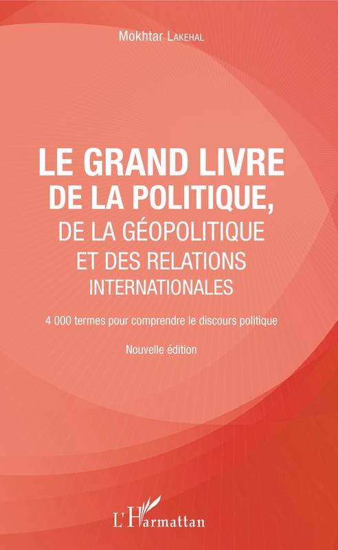 Le grand livre de la géopolitique et des relations internationales, 4000 termes pour comprendre le discours politique - Nouvelle édition