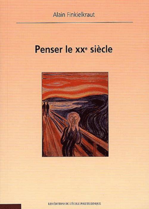 Livres Sciences Humaines et Sociales Philosophie PENSER LE XXE SIECLE Alain Finkielkraut