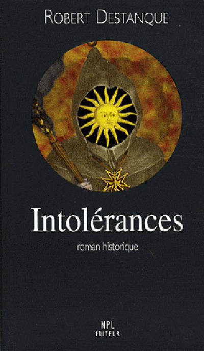 Intolérances - roman historique, roman historique Robert Destanque