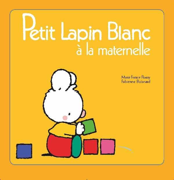1, Petit Lapin Blanc à la maternelle - 1 Marie-France Floury, Fabienne Boisnard