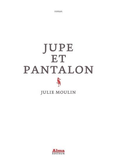 Livres Littérature et Essais littéraires Romans contemporains Francophones Jupe et pantalon Julie Moulin
