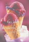 Soixante idees de desserts glaces, sorbets, crèmes glacées, granités