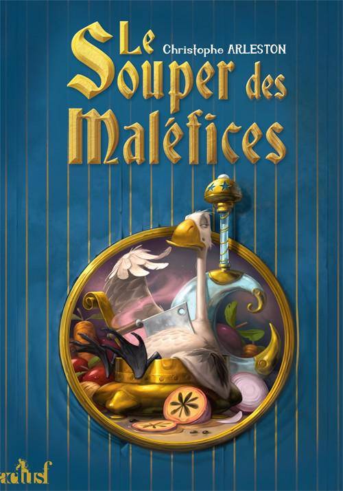 Livres Littératures de l'imaginaire Science-Fiction LE SOUPER DES MALEFICES, Ou les fâcheux sortilèges d'un mage-cuisinier Christophe Arleston