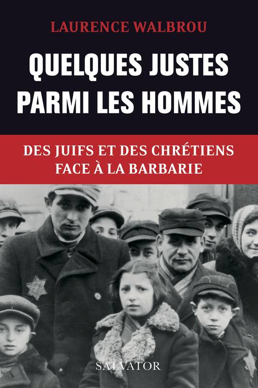 Quelques Justes parmi les hommes. Des juifs et des chrétiens face à la barbarie, Des juifs et des chrétiens face à la barbarie