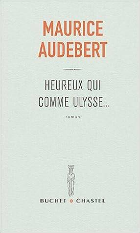 Heureux qui comme Ulysse, roman Maurice Audebert