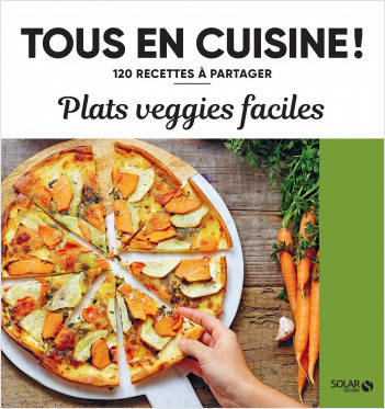 Plats veggie faciles - 120 recettes à partager